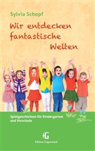 Sylvia Schopf - Wir entdecken fantastische Welten