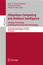 Sergio F Ochoa, Giancarl Fortino, Giancarlo Fortino, Juan M. Garcia-Chamizo, Juan M. García-Chamizo, Sergio F. Ochoa - Ubiquitous Computing and Ambient Intelligence. Sensing, Processing, and Using Environmental Information