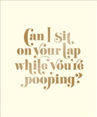 Matthew Carroll - Can I Sit on Your Lap While You're Pooping?