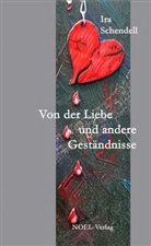 Ira Schendell, Gabriele Benz, Ira Schendell, Stephan Link - Von der Liebe und anderen Geständnissen