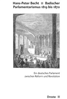 Hans-Peter Becht - Badischer Parlamentarismus 1819 bis 1870
