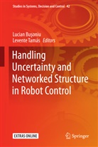 Lucia Bu?oniu, Lucian Bu?oniu, Lucian Bu¿oniu, Lucian Buoniu, Lucian Busoniu, Levente Tamas... - Handling Uncertainty and Networked Structure in Robot Control