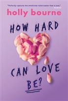 Holly Bourne, Bourne Holly - How Hard Can Love Be?