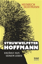 Björn Bedey, Heinric Hoffmann, Heinrich Hoffmann - "Struwwelpeter-Hoffmann" erzählt aus seinem Leben