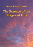 Bernd H. Fritsch, Bernd Helge Fritsch - The Essence of the Bhagavad Gita