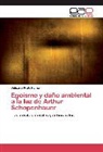 Belisario Prats Palma - Egoísmo y daño ambiental a la luz de Arthur Schopenhauer