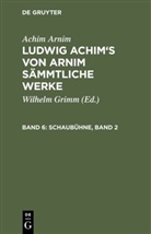 Achim Arnim, Achim Von Arnim, Wilhelm Grimm - Achim Arnim: Ludwig Achim's von Arnim sämmtliche Werke - Band 6: Schaubühne, Band 2