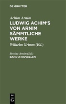 Achim Arnim, Achim von Arnim, Bettin Arnim, Bettina Arnim, Bettina Von Arnim - Achim Arnim: Ludwig Achim's von Arnim sämmtliche Werke - 2: Novellen, Band 2