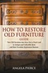 Angela Pierce - How to Restore Old Furniture Guide