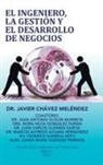 Javier Chavez Melendez, Javier Chávez Meléndez - El ingeniero, la gestión y el desarrollo de negocios