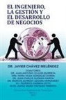 Javier Chavez Melendez, Javier Chávez Meléndez - El ingeniero, la gestión y el desarrollo de negocios