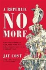 Jay Cost - A Republic No More
