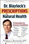 Russell L. Blaylock - Dr. Blaylock's Prescriptions for Natural Health