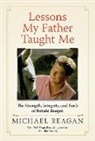 Michael Reagan - Lessons My Father Taught Me