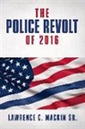 Lawrence C. Mackin, Lawrence C Mackin Mackin Sr, Lawrence C. Mackin Mackin Sr - The Police Revolt of 2016