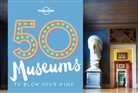 Ben Handicott, Lonely Planet, Kalya Ryan - 50 Museums to Blow Your Mind