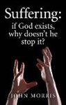 John Morris, Morris John - Suffering: if God exists, why doesn`t he stop it?