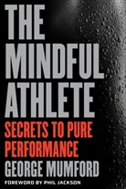 Phil Jackson, George Mumford, George/ Jackson Mumford - The Mindful Athlete