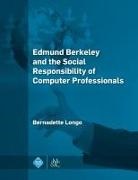 Bernadette Longo - Edmund Berkeley and the Social Responsibility of Computer Professionals