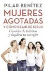 Pilar Benaitez, Pilar Benitez, Pilar Benítez - Mujeres agotadas y como dejar de serlo; Cambia de habitos y duplica