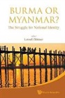 Lowell Dittmer, Lowell Dittmer, Dittmer Lowell - Burma Or Myanmar? The Struggle For National Identity