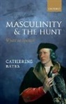 Catherine Bates, Catherine (Professor of English Bates - Masculinity and the Hunt