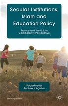A Aguilar, A. Aguilar, Andrew S. Aguilar, Mattei, P Mattei, P. Mattei... - Secular Institutions, Islam and Education Policy