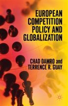 C. Damro, Cha Damro, Chad Damro, Chad Guay Damro, Terrence Guay, Terrence R. Guay - European Competition Policy and Globalization