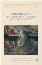 Professor Alec Schwanda Ryrie, Ryrie, A Ryrie, A. Ryrie, Alec Ryrie, Schwanda... - Puritanism and Emotion in the Early Modern World