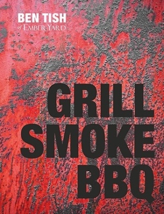 Ben Tish, Tish Ben, Kris Kirkham - Grill Smoke BBQ