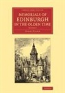 Daniel Wilson - Memorials of Edinburgh in the Olden Time