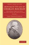 James Thomas Kirkman, Kirkman James Thomas - Memoirs of the Life of Charles Macklin, Esq.: Volume 1