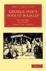 George Fox, Henry Joel Cadbury - George Fox''s ''Book of Miracles''