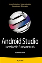 Wallace Jackson - Android Studio New Media Fundamentals