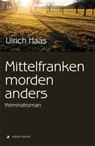 Ulrich Haas - Mittelfranken morden anders