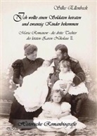 Silke Ellenbeck - Ich wollte einen Soldaten heiraten und zwanzig Kinder bekommen - Maria Romanow - die dritte Tochter des letzten Zaren Nikolaus II