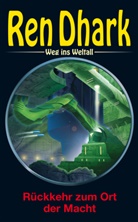 Ben B. Black - Ren Dhark - Weg ins Weltall 62: Rückkehr zum Ort der Macht