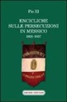Pio XI - Encicliche sulle persecuzioni in Messico (1926-1937)