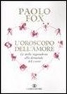 Paolo Fox - L'oroscopo dell'amore. Le stelle rispondono alle domande del cuore