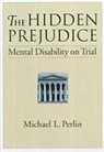 Michael L. Perlin - The Hidden Prejudice: Mental Disability on Trial