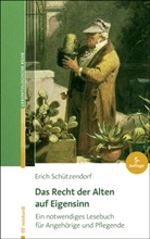 Erich Schützendorf - Das Recht der Alten auf Eigensinn