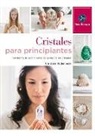 Christina Rodenbeck - Cristales para principiantes : transforma tu vida a través del poder de los cristales