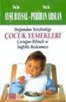 Perihan Arslan, Ayse Baysal - Dogumdan Yetiskinlige Cocuk Yemekleri