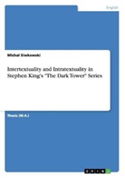 Micha¿ Siwkowski, Michal Siwkowski - Intertextuality and Intratextuality in Stephen King's "The Dark Tower" Series
