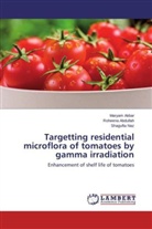 Roheen Abdullah, Roheena Abdullah, Marya Akbar, Maryam Akbar, Shagufta Naz - Targetting residential microflora of tomatoes by gamma irradiation