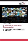 Fabián Varela Vielma - ¿Cómo se produce un Audiovisual?