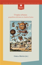 Gisela Heffes, Gisel Heffes, Gisela Heffes - Utopías urbanas: geopolíticas del deseo en América Latina.
