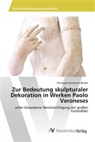 Christoph Gottmann-Binder - Zur Bedeutung skulpturaler Dekoration in Werken Paolo Veroneses