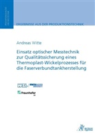 Andreas Witte, Andreas Willy Witte - Einsatz optischer Messtechnik zur Qualitätssicherung eines Thermoplast-Wickelprozesses für die Faserverbundtankherstellung