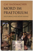 Cay Rademacher - Mord im Praetorium